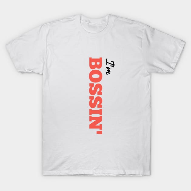 I'm BOSSIN' T-Shirt by Salaar Design Hub